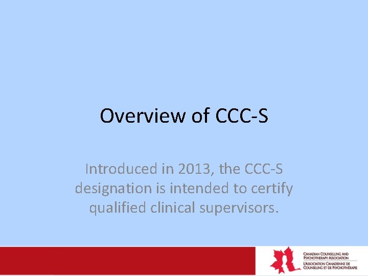 Overview of CCC-S Introduced in 2013, the CCC-S designation is intended to certify qualified