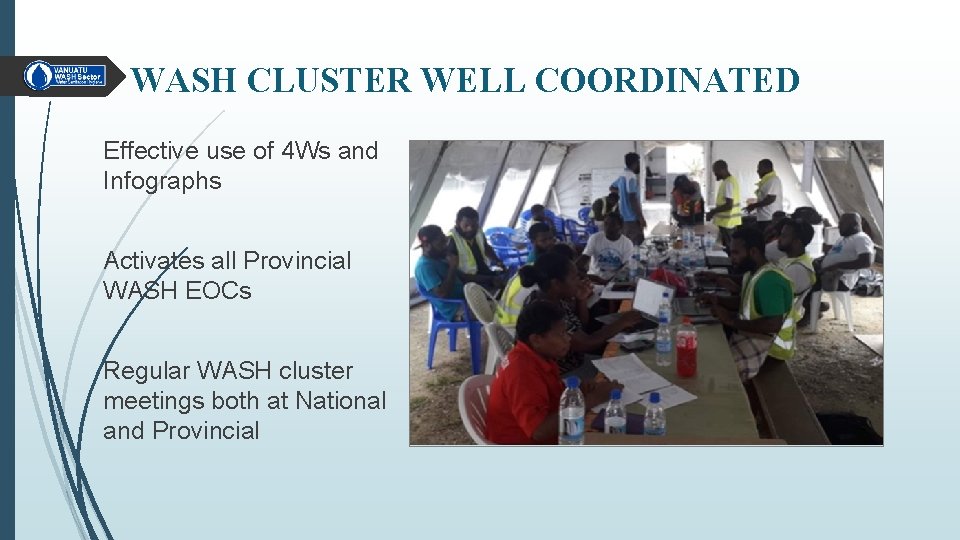 WASH CLUSTER WELL COORDINATED Effective use of 4 Ws and Infographs Activates all Provincial