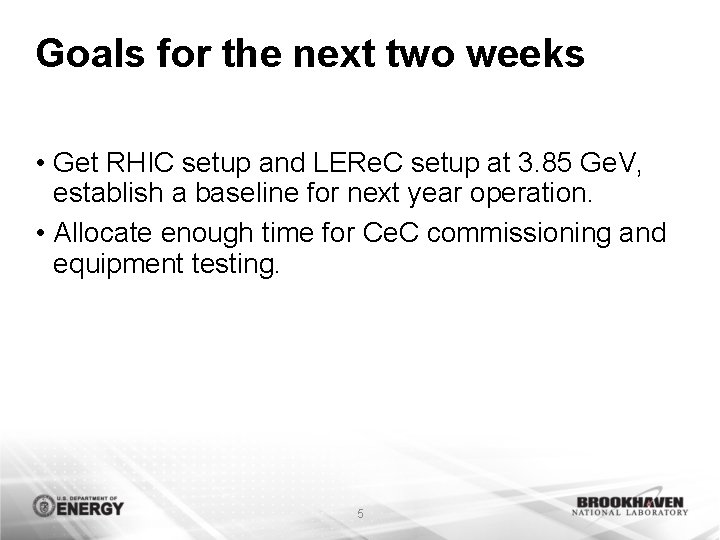 Goals for the next two weeks • Get RHIC setup and LERe. C setup