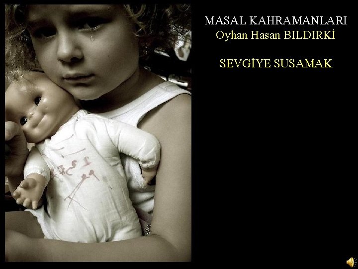 MASAL KAHRAMANLARI Oyhan Hasan BILDIRKİ SEVGİYE SUSAMAK 