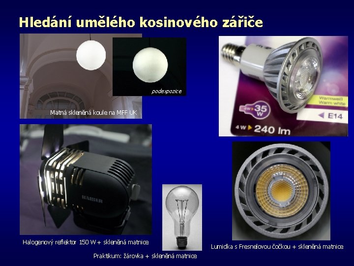 Hledání umělého kosinového zářiče podexpozice Matná skleněná koule na MFF UK Halogenový reflektor 150