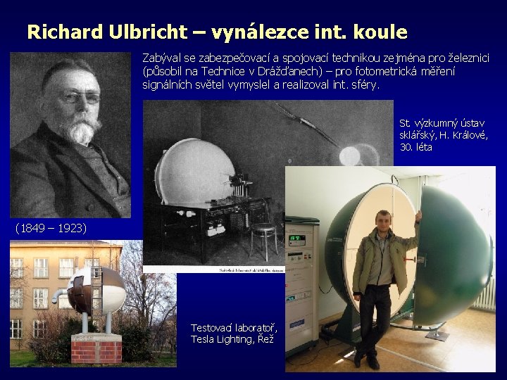 Richard Ulbricht – vynálezce int. koule Zabýval se zabezpečovací a spojovací technikou zejména pro