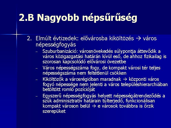 2. B Nagyobb népsűrűség 2. Elmúlt évtizedek: elővárosba kiköltözés város népességfogyás – – Szuburbanizáció: