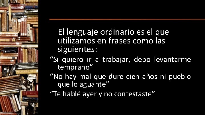 El lenguaje ordinario es el que utilizamos en frases como las siguientes: “Si quiero