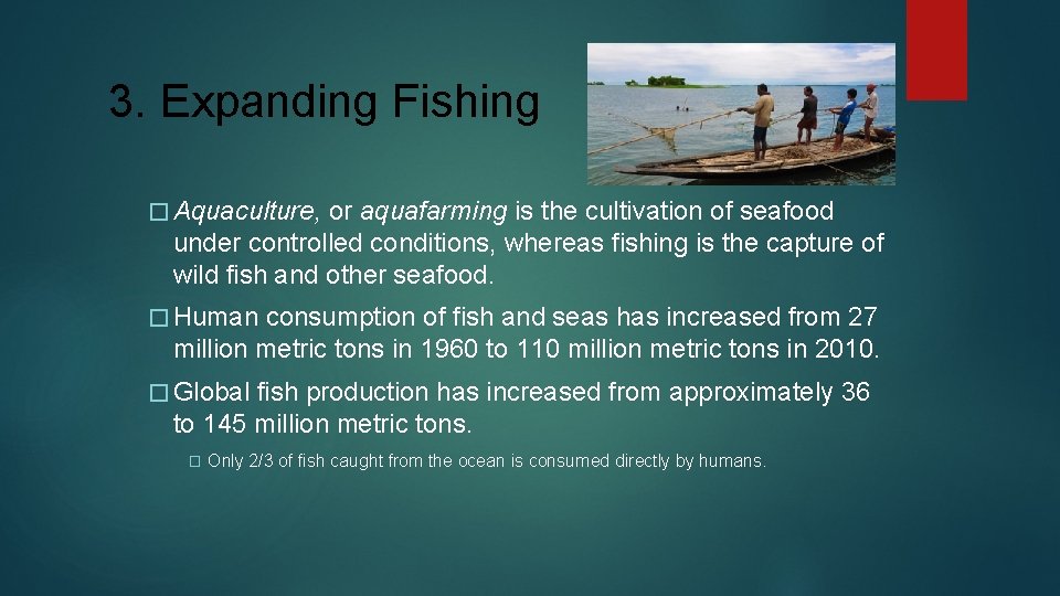 3. Expanding Fishing � Aquaculture, or aquafarming is the cultivation of seafood under controlled
