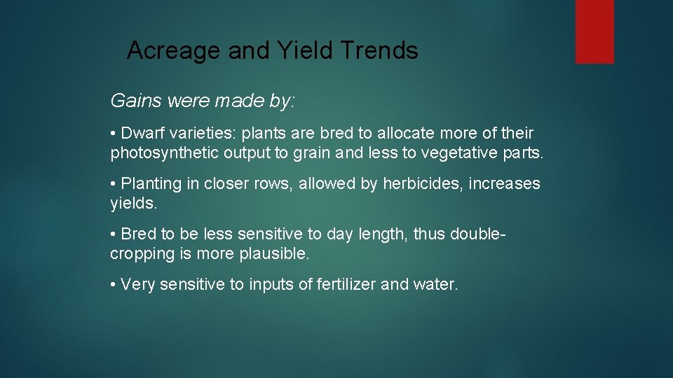 Acreage and Yield Trends Gains were made by: • Dwarf varieties: plants are bred
