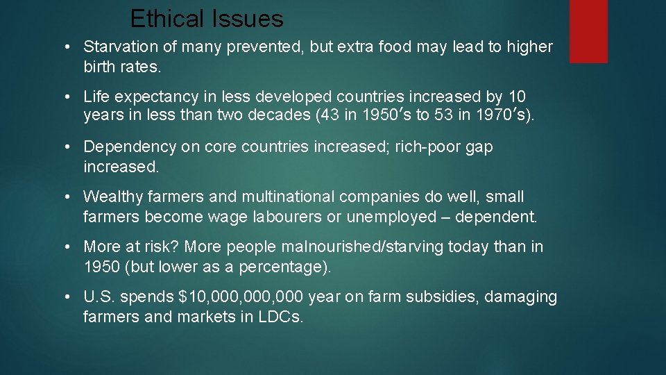 Ethical Issues • Starvation of many prevented, but extra food may lead to higher