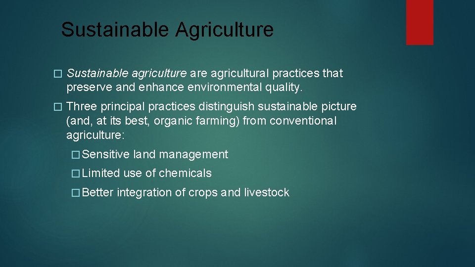 Sustainable Agriculture � Sustainable agriculture agricultural practices that preserve and enhance environmental quality. �