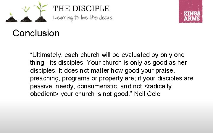 Conclusion “Ultimately, each church will be evaluated by only one thing - its disciples.