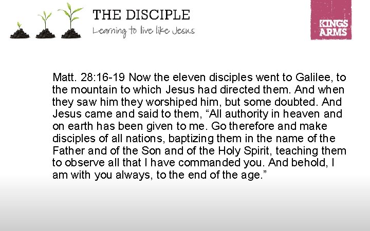 Matt. 28: 16 -19 Now the eleven disciples went to Galilee, to the mountain