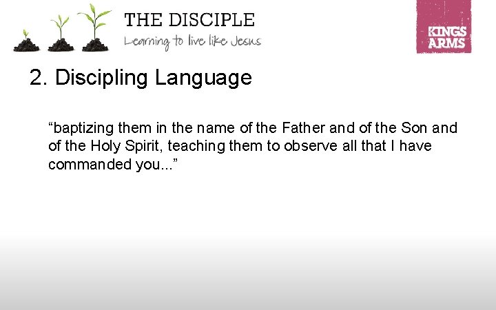 2. Discipling Language “baptizing them in the name of the Father and of the