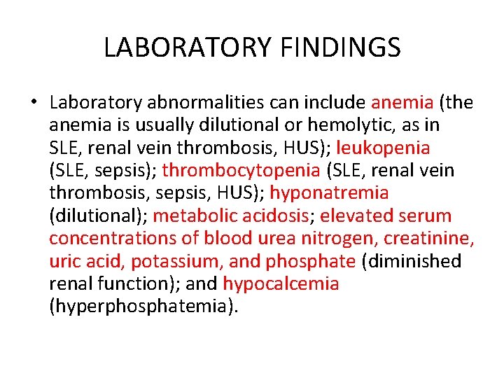 LABORATORY FINDINGS • Laboratory abnormalities can include anemia (the anemia is usually dilutional or