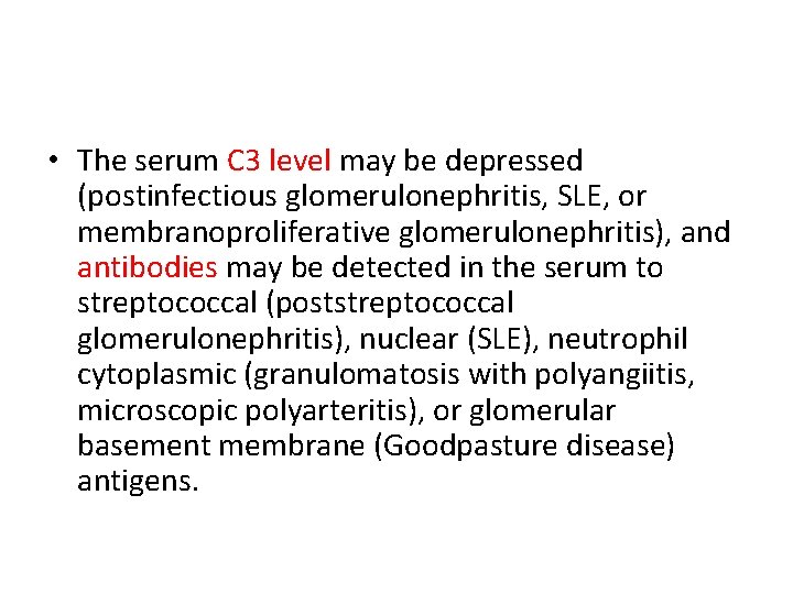  • The serum C 3 level may be depressed (postinfectious glomerulonephritis, SLE, or