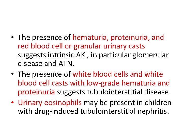  • The presence of hematuria, proteinuria, and red blood cell or granular urinary