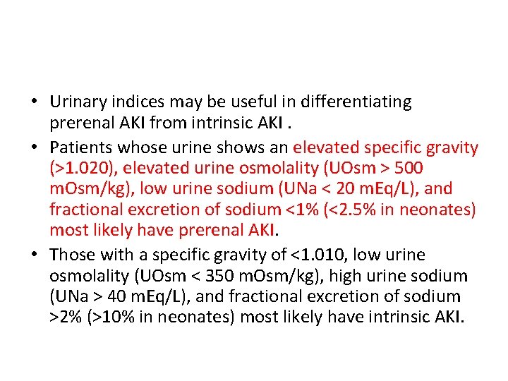  • Urinary indices may be useful in differentiating prerenal AKI from intrinsic AKI.