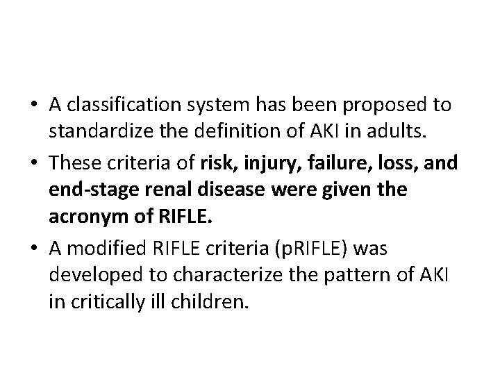  • A classification system has been proposed to standardize the definition of AKI