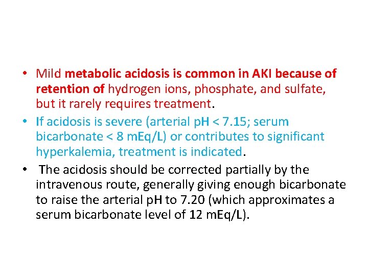  • Mild metabolic acidosis is common in AKI because of retention of hydrogen