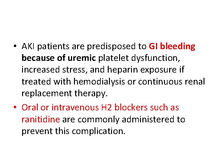  • AKI patients are predisposed to GI bleeding because of uremic platelet dysfunction,