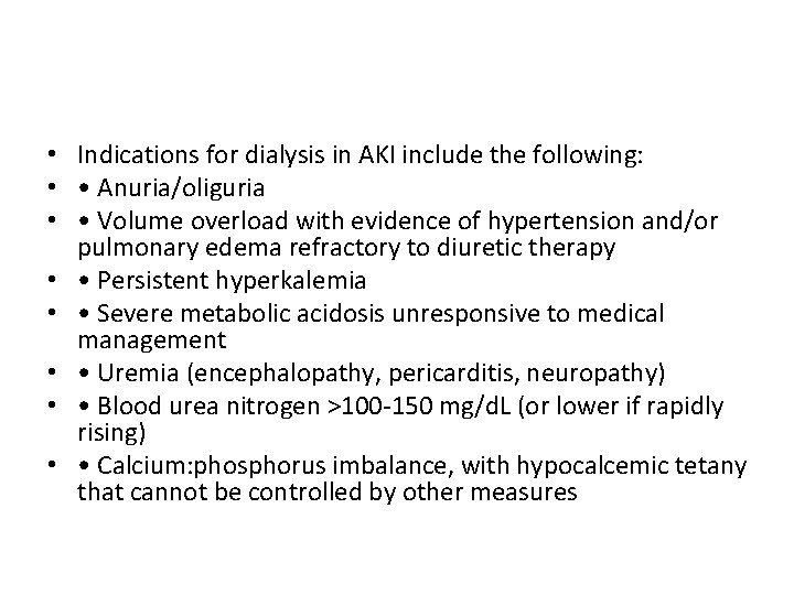  • Indications for dialysis in AKI include the following: • • Anuria/oliguria •