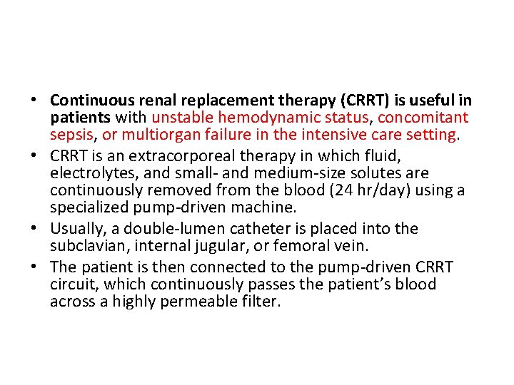  • Continuous renal replacement therapy (CRRT) is useful in patients with unstable hemodynamic