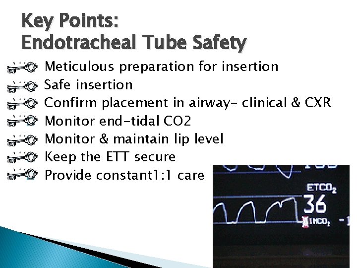 Key Points: Endotracheal Tube Safety � � � � Meticulous preparation for insertion Safe