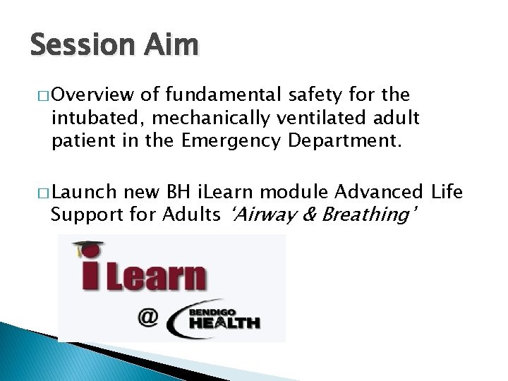 Session Aim � Overview of fundamental safety for the intubated, mechanically ventilated adult patient