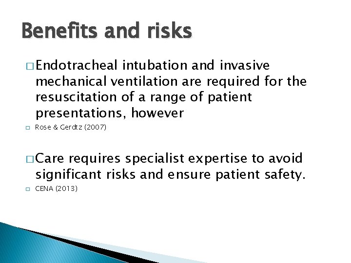 Benefits and risks � Endotracheal intubation and invasive mechanical ventilation are required for the