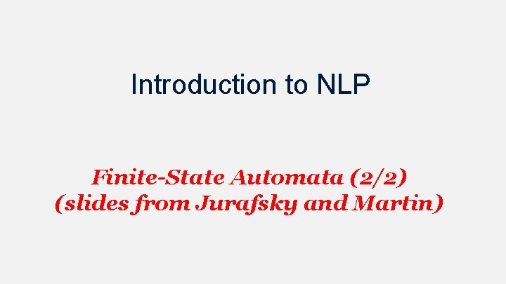 Introduction to NLP Finite-State Automata (2/2) (slides from Jurafsky and Martin) 