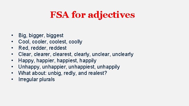 FSA for adjectives • • Big, bigger, biggest Cool, cooler, coolest, coolly Red, redder,