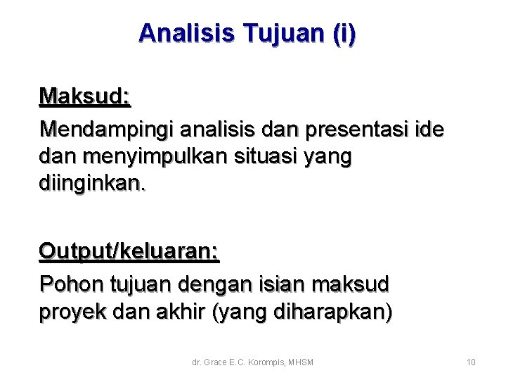 Analisis Tujuan (i) Maksud: Mendampingi analisis dan presentasi ide dan menyimpulkan situasi yang diinginkan. Analisis Tujuan (i) Maksud: Mendampingi analisis dan presentasi ide dan menyimpulkan situasi yang diinginkan.