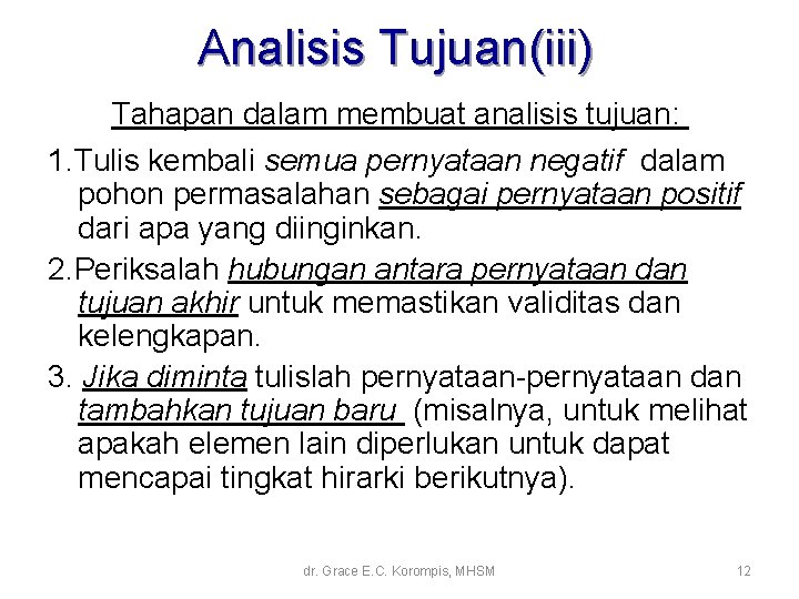 Analisis Tujuan(iii) Tahapan dalam membuat analisis tujuan: 1. Tulis kembali semua pernyataan negatif dalam Analisis Tujuan(iii) Tahapan dalam membuat analisis tujuan: 1. Tulis kembali semua pernyataan negatif dalam