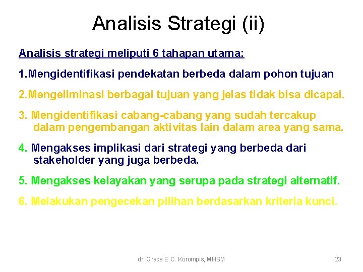 Analisis Strategi (ii) Analisis strategi meliputi 6 tahapan utama: 1. Mengidentifikasi pendekatan berbeda dalam Analisis Strategi (ii) Analisis strategi meliputi 6 tahapan utama: 1. Mengidentifikasi pendekatan berbeda dalam