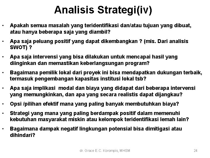 Analisis Strategi(iv) • Apakah semua masalah yang teridentifikasi dan/atau tujuan yang dibuat, atau hanya Analisis Strategi(iv) • Apakah semua masalah yang teridentifikasi dan/atau tujuan yang dibuat, atau hanya