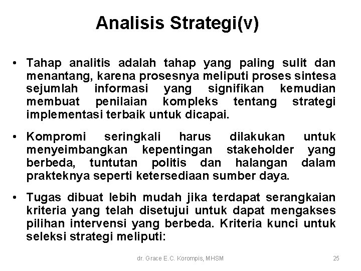 Analisis Strategi(v) • Tahap analitis adalah tahap yang paling sulit dan menantang, karena prosesnya Analisis Strategi(v) • Tahap analitis adalah tahap yang paling sulit dan menantang, karena prosesnya