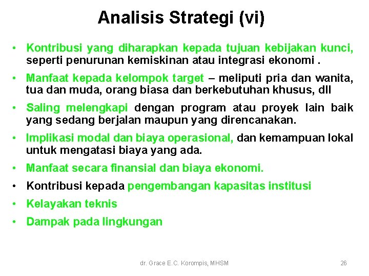 Analisis Strategi (vi) • Kontribusi yang diharapkan kepada tujuan kebijakan kunci, seperti penurunan kemiskinan Analisis Strategi (vi) • Kontribusi yang diharapkan kepada tujuan kebijakan kunci, seperti penurunan kemiskinan