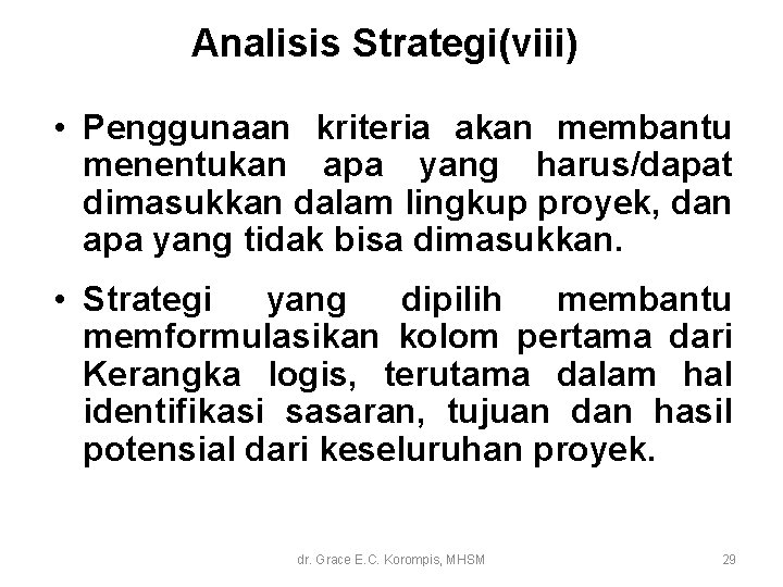 Analisis Strategi(viii) • Penggunaan kriteria akan membantu menentukan apa yang harus/dapat dimasukkan dalam lingkup Analisis Strategi(viii) • Penggunaan kriteria akan membantu menentukan apa yang harus/dapat dimasukkan dalam lingkup