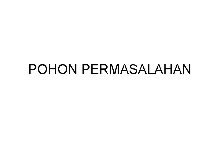 POHON PERMASALAHAN POHON PERMASALAHAN