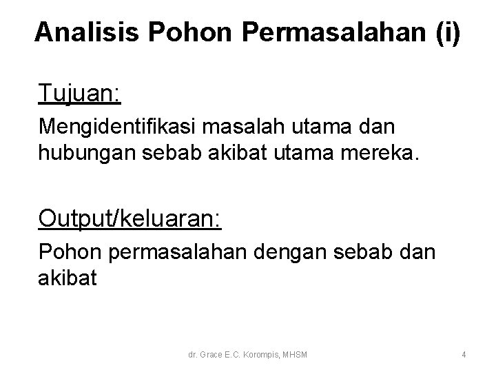 Analisis Pohon Permasalahan (i) Tujuan: Mengidentifikasi masalah utama dan hubungan sebab akibat utama mereka. Analisis Pohon Permasalahan (i) Tujuan: Mengidentifikasi masalah utama dan hubungan sebab akibat utama mereka.
