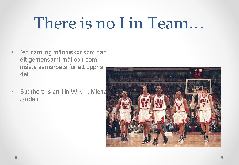 There is no I in Team… • ”en samling människor som har ett gemensamt