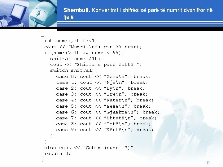 Shembull. Konveritmi i shifrës së parë të numrit dyshifror në fjalë … int numri,