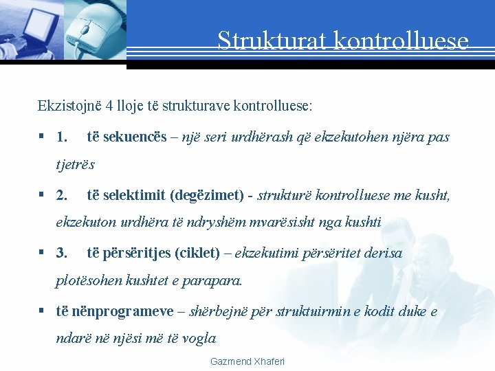 Strukturat kontrolluese Ekzistojnë 4 lloje të strukturave kontrolluese: § 1. të sekuencës – një