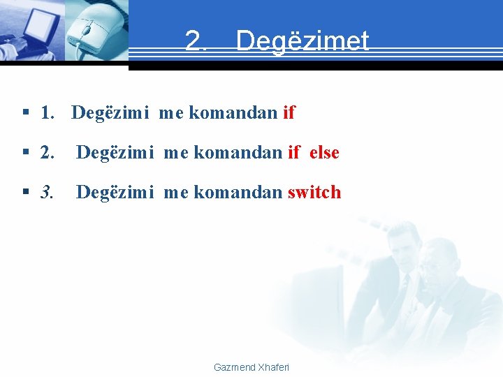 2. Degëzimet § 1. Degëzimi me komandan if § 2. Degëzimi me komandan if