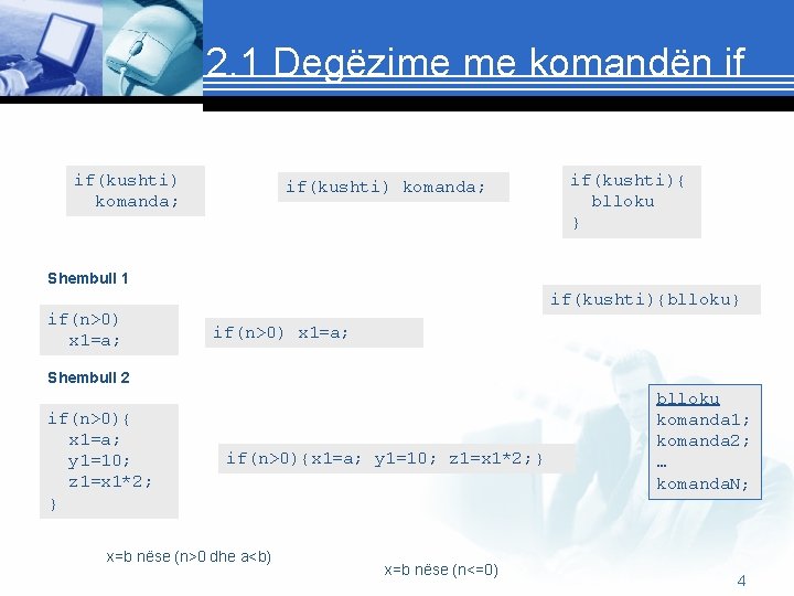 2. 1 Degëzime me komandën if if(kushti) komanda; if(kushti){ blloku } Shembull 1 if(n>0)