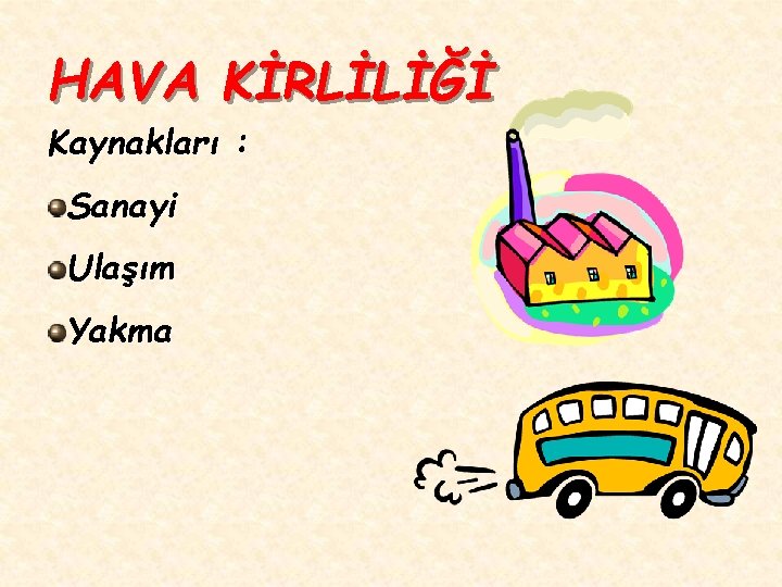 HAVA KİRLİLİĞİ Kaynakları : Sanayi Ulaşım Yakma 