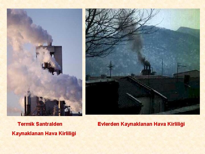 Termik Santralden Kaynaklanan Hava Kirliliği Evlerden Kaynaklanan Hava Kirliliği 