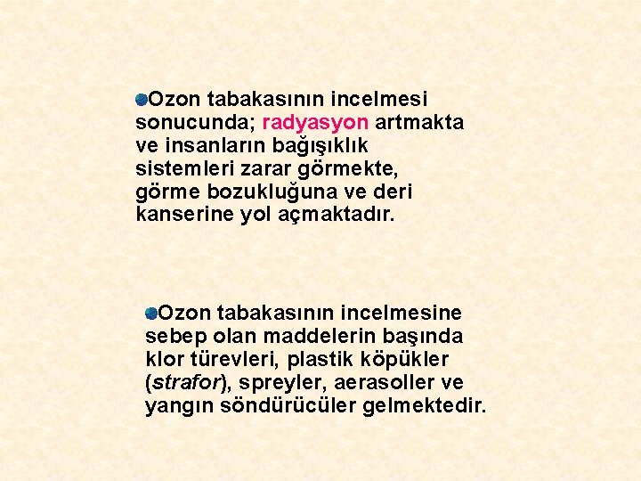 Ozon tabakasının incelmesi sonucunda; radyasyon artmakta ve insanların bağışıklık sistemleri zarar görmekte, görme bozukluğuna