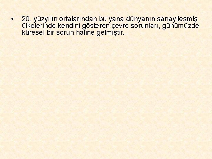  • 20. yüzyılın ortalarından bu yana dünyanın sanayileşmiş ülkelerinde kendini gösteren çevre sorunları,