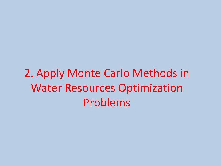 2. Apply Monte Carlo Methods in Water Resources Optimization Problems 