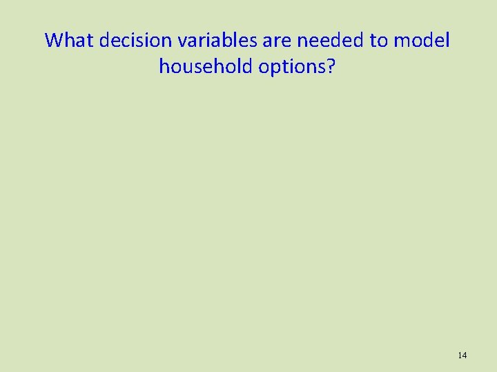 What decision variables are needed to model household options? 14 