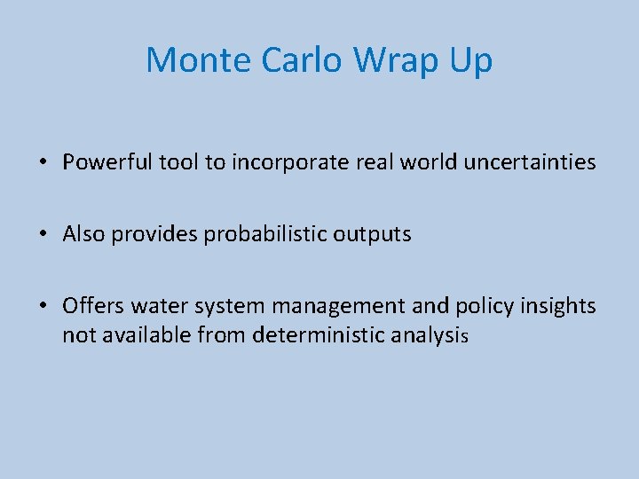 Monte Carlo Wrap Up • Powerful tool to incorporate real world uncertainties • Also